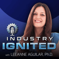 Industry Ignited with Leeanne Aguilar PHD - Podcast Cover Photo